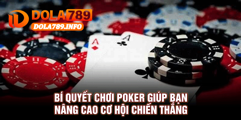 Bí Quyết Chơi Poker Giúp Bạn Nâng Cao Cơ Hội Chiến Thắng