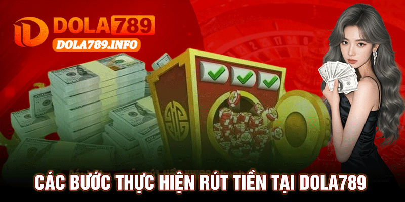 Các Bước Thực Hiện Rút Tiền Tại Dola789