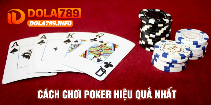Cách Chơi Poker Hiệu Quả Nhất