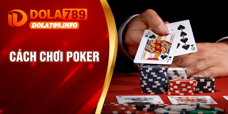 Cách Chơi Poker – Hướng Dẫn Chi Tiết Cho Người Mới