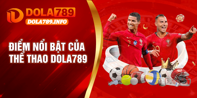 Điểm Nổi Bật Của Thể Thao Dola789