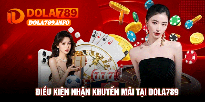 Điều Kiện Nhận Khuyến Mãi Tại Dola789