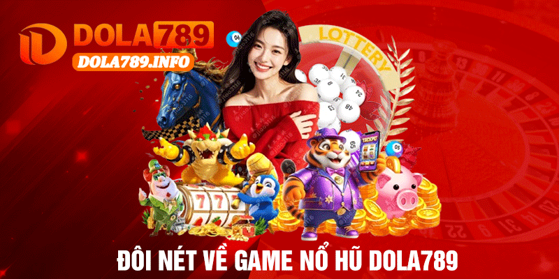 Đôi Nét Về Game Nổ Hũ Dola789
