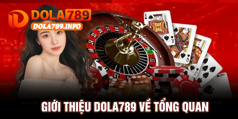Giới Thiệu Dola789 Về Tổng Quan
