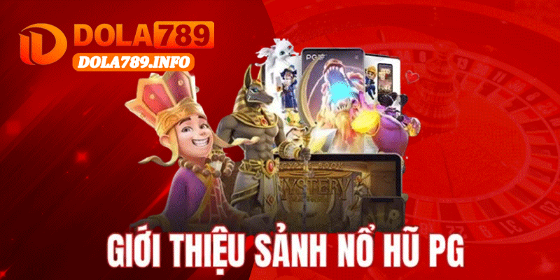 Giới Thiệu Sảnh Nổ Hũ PG