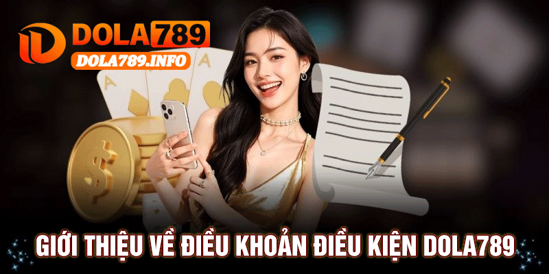 Giới Thiệu Về Điều Khoản Điều Kiện Dola789