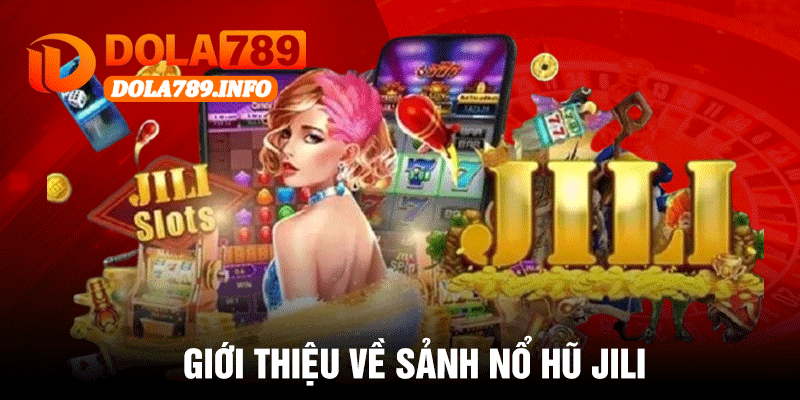 Giới Thiệu Về Sảnh Nổ Hũ JILI