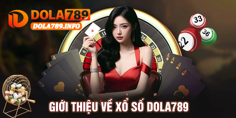 Giới Thiệu Về Xổ Số Dola789