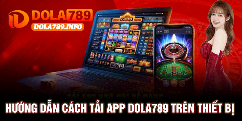 Hướng Dẫn Cách Tải App Dola789 Trên Thiết Bị