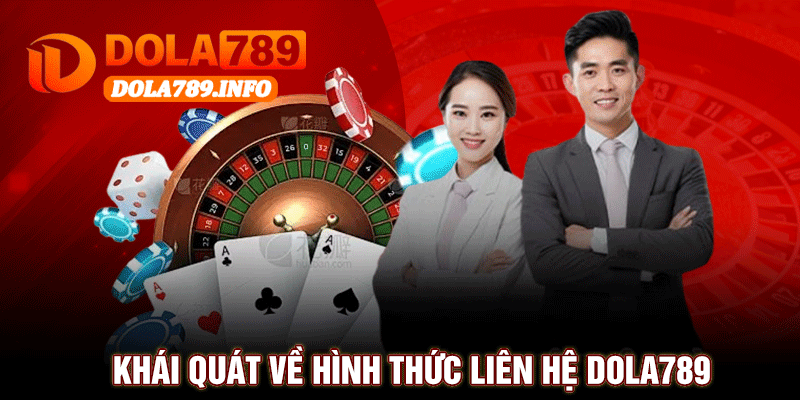 Khái Quát Về Hình Thức Liên Hệ Dola789