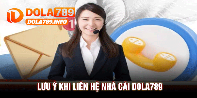 Lưu Ý Khi Liên Hệ Nhà Cái Dola789