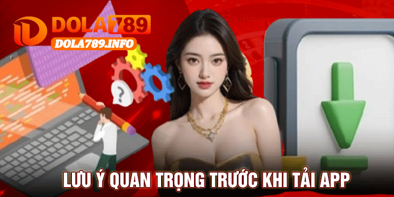 Lưu Ý Quan Trọng Trước Khi Tải App