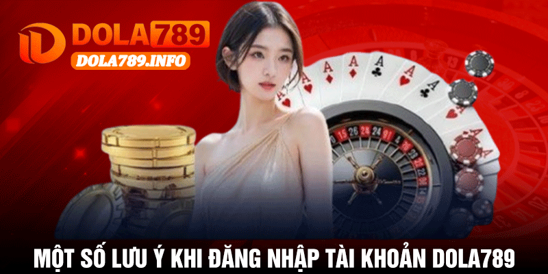 Một Số Lưu Ý Khi Đăng Nhập Tài Khoản Dola789