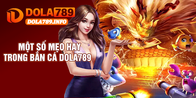 Một Số Mẹo Hay Trong Bắn Cá Dola789