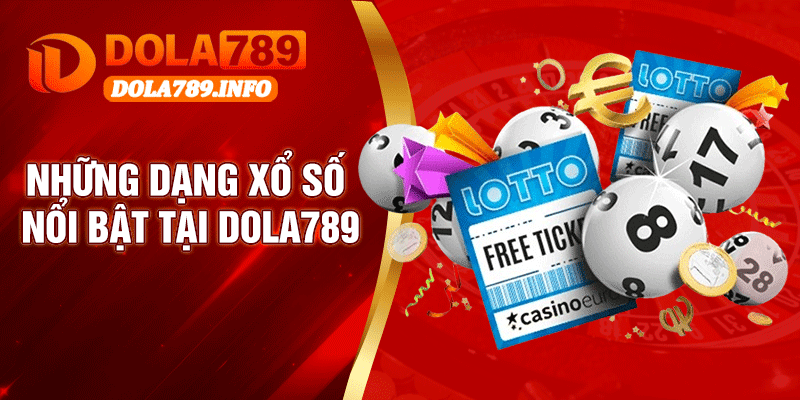 Những Dạng Xổ Số Nổi Bật Tại Dola789