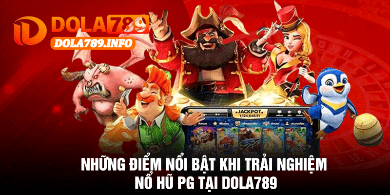Những Điểm Nổi Bật Khi Trải Nghiệm Nổ Hũ PG tại Dola789