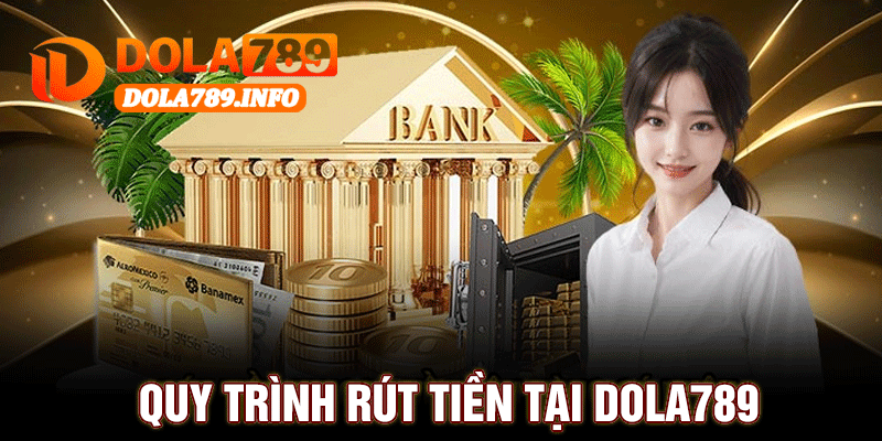 Quy Trình Rút Tiền Tại Dola789