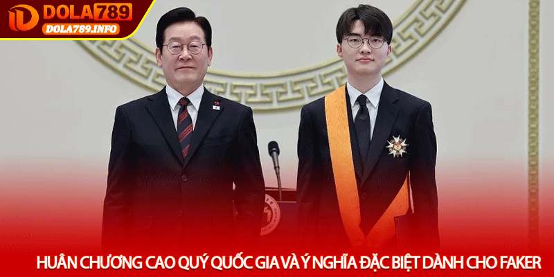 Huân chương cao quý quốc gia và ý nghĩa đặc biệt dành cho Faker