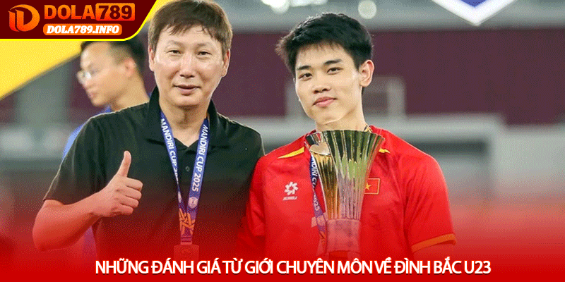 Những đánh giá từ giới chuyên môn về Đình Bắc U23